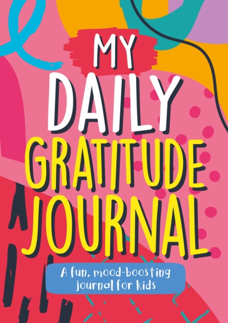 My Daily Gratitude Journal : A Fun, Mood-Boosting Journal for Kids, Paperback / softback Book