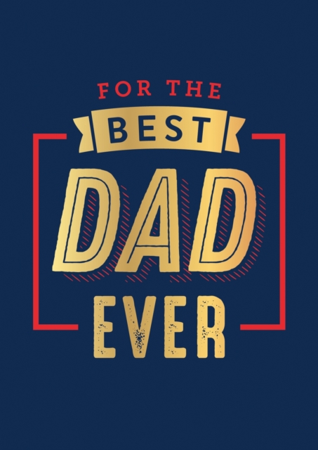 For the Best Dad Ever : The Perfect Thank You for Being an Incredible Father, Hardback Book