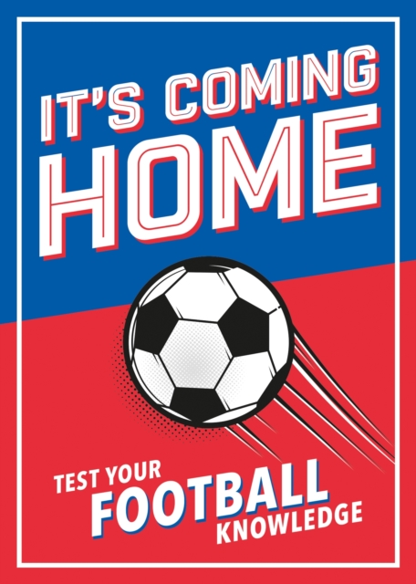 It's Coming Home : The Ultimate Book for Any Football Fan - Puzzles, Stats, Trivia and Quizzes to Test Your Football Knowledge, EPUB eBook