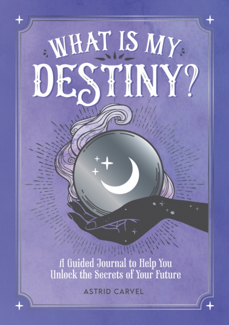What is My Destiny? : A Guided Journal to Help You Unlock the Secrets of Your Future, EPUB eBook