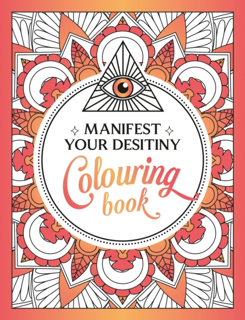 Manifest Your Destiny Colouring Book : A Mesmerizing Journey of Colour and Creativity, Paperback / softback Book