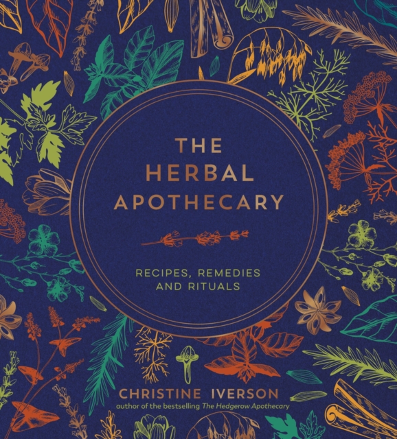 The Herbal Apothecary : Recipes, Remedies and Rituals, Hardback Book