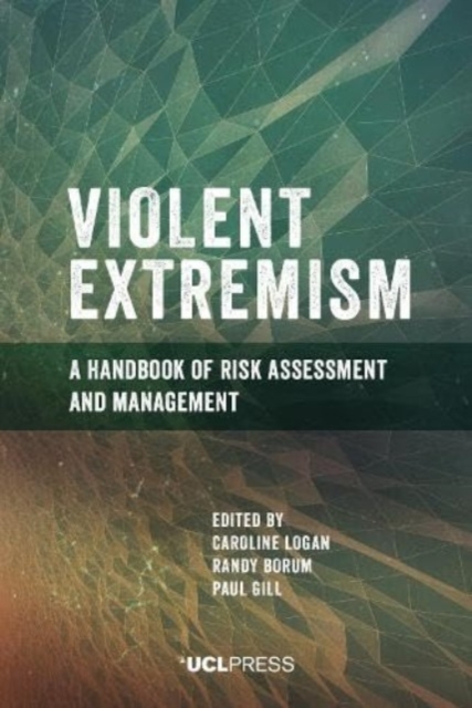 Violent Extremism : A Handbook of Risk Assessment and Management, Paperback / softback Book