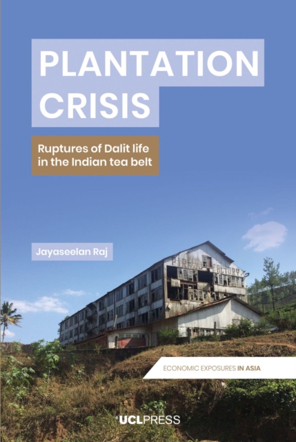 Plantation Crisis : Ruptures of Dalit Life in the Indian Tea Belt, Paperback / softback Book