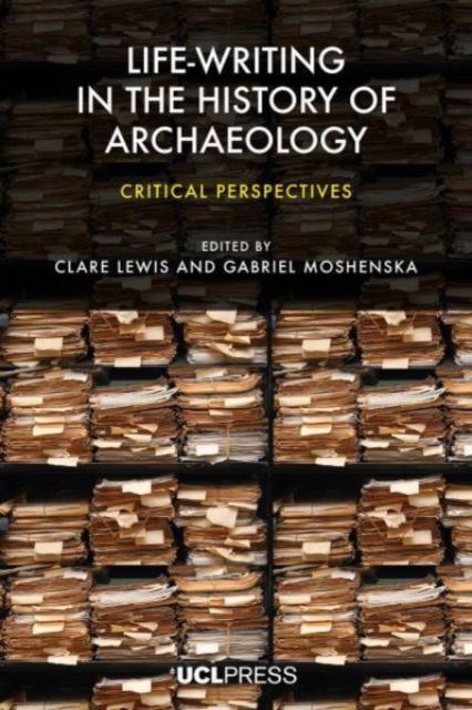 Life-Writing in the History of Archaeology : Critical Perspectives, Hardback Book