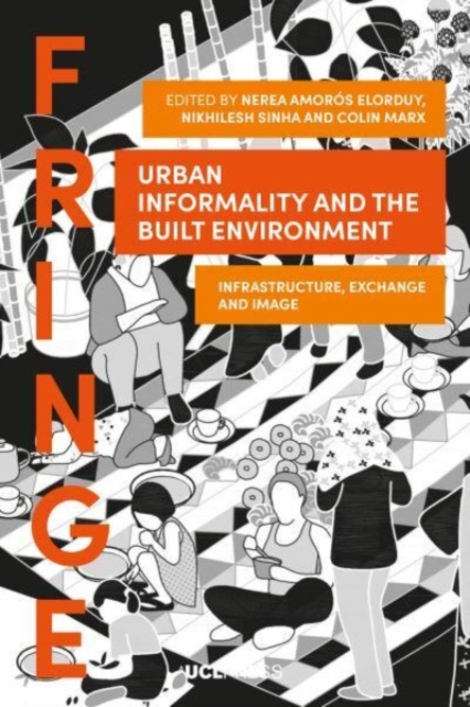 Urban Informality and the Built Environment : Infrastructure, Exchange and Image, Hardback Book