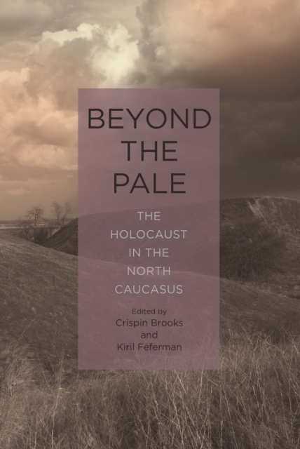 Beyond the Pale : The Holocaust in the North Caucasus, EPUB eBook