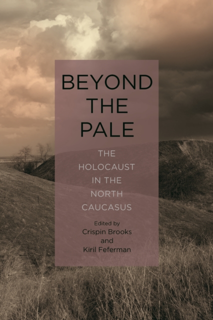 Beyond the Pale : The Holocaust in the North Caucasus, PDF eBook