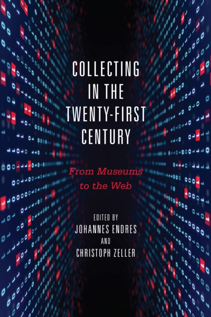 Collecting in the Twenty-First Century : From Museums to the Web, PDF eBook
