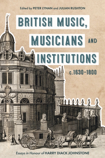 British Music, Musicians and Institutions, c. 1630-1800 : Essays in Honour of Harry Diack Johnstone, EPUB eBook