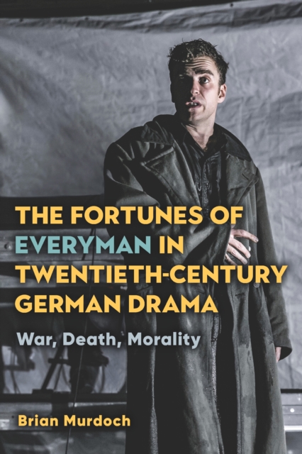 The Fortunes of Everyman in Twentieth-Century German Drama : War, Death, Morality, PDF eBook