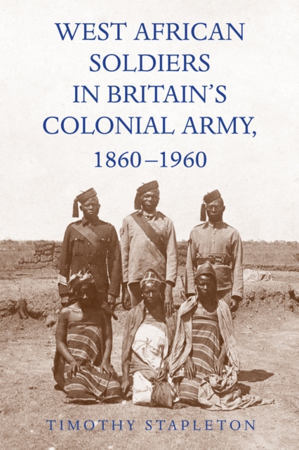 West African Soldiers in Britain's Colonial Army, 1860-1960, EPUB eBook