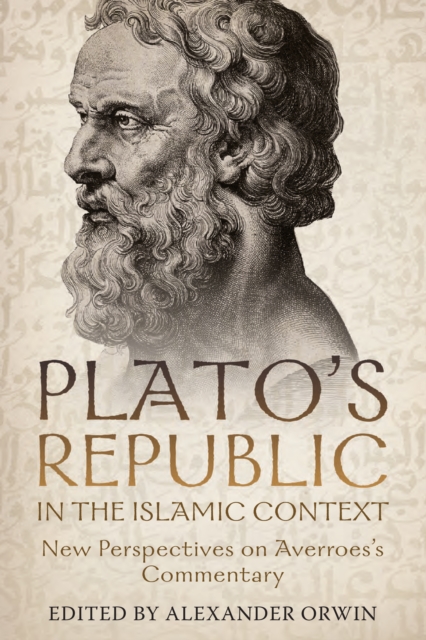 Plato's <i>Republic</i> in the Islamic Context : New Perspectives on Averroes's Commentary, PDF eBook