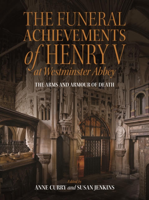 The Funeral Achievements of Henry V at Westminster Abbey : The Arms and Armour of Death, PDF eBook