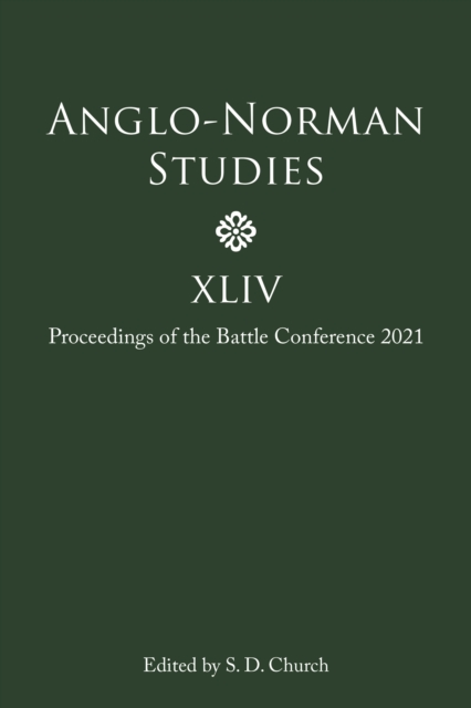 Anglo-Norman Studies XLIV : Proceedings of the Battle Conference 2021, PDF eBook