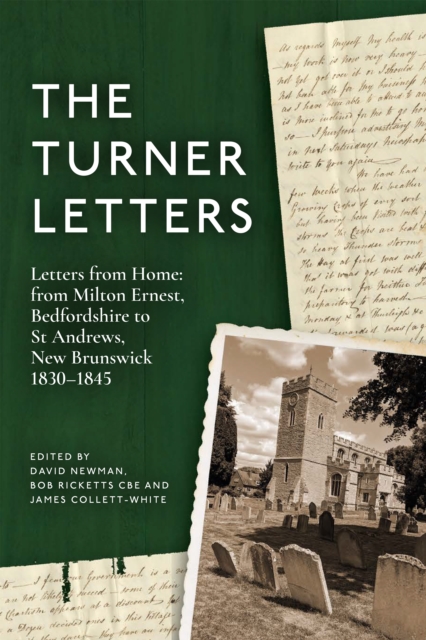 The Turner Letters : Letters from Home: from Milton Ernest, Bedfordshire to St Andrews, New Brunswick, 1830-1845, PDF eBook