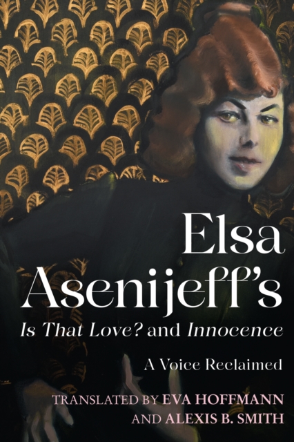 Elsa Asenijeff's <i>Is That Love?</i> and <i>Innocence</i> : A Voice Reclaimed, PDF eBook