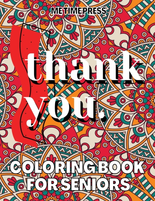 Thank You : Coloring Book for Seniors, Best Way to Show Appreciation with Gratitude Quotes Coloring Book for Adults, Beautiful and Inspiring Coloring Pages for Older Adults, Paperback / softback Book