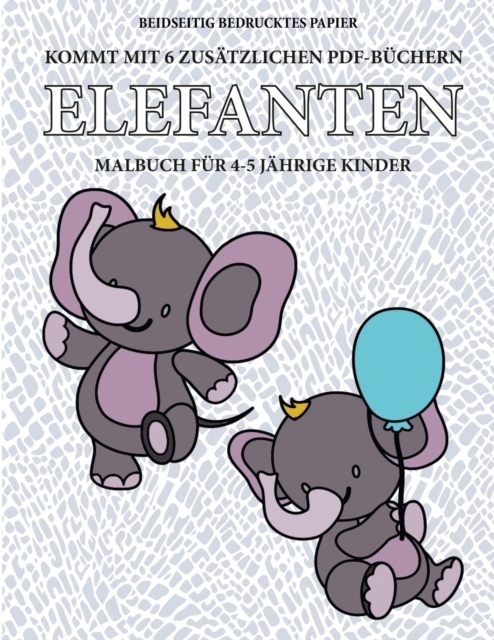 Malbuch fur 4-5 jahrige Kinder (Elefanten) : Dieses Buch enthalt 40 stressfreie Farbseiten, mit denen die Frustration verringert und das Selbstvertrauen gestarkt werden soll. Dieses Buch soll kleinen, Paperback / softback Book