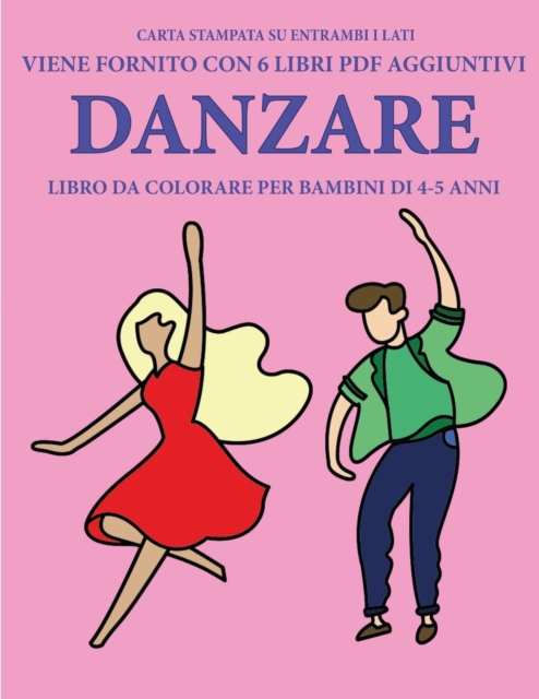 Libro da colorare per bambini di 4-5 anni (Danzare) : Questo libro contiene 40 pagine a colori senza stress progettate per ridurre la frustrazione e aumentare la fiducia dei bambini in si stessi. Ques, Paperback / softback Book