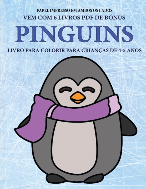 Livro para colorir para criancas de 4-5 anos (Pinguins) : Este livro tem 40 paginas coloridas sem stress para reduzir a frustracao e melhorar a confianca. Este livro ira ajudar as criancas pequenas a, Paperback / softback Book