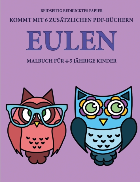 Malbuch fur 4-5 jahrige Kinder (Eulen) : Dieses Buch enthalt 40 stressfreie Farbseiten, mit denen die Frustration verringert und das Selbstvertrauen gestarkt werden soll. Dieses Buch soll kleinen Kind, Paperback / softback Book