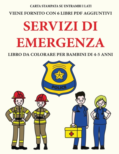 Libro da colorare per bambini di 4-5 anni (Servizi di emergenza) : Questo libro contiene 40 pagine a colori senza stress progettate per ridurre la frustrazione e aumentare la fiducia dei bambini in si, Paperback / softback Book