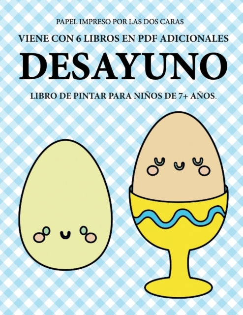 Libro de pintar para ninos de 7+ anos (Desayuno) : Este libro tiene 40 paginas para colorear sin estres, para reducir la frustracion y mejorar la confianza. Este libro ayudara a los ninos muy pequenos, Paperback / softback Book