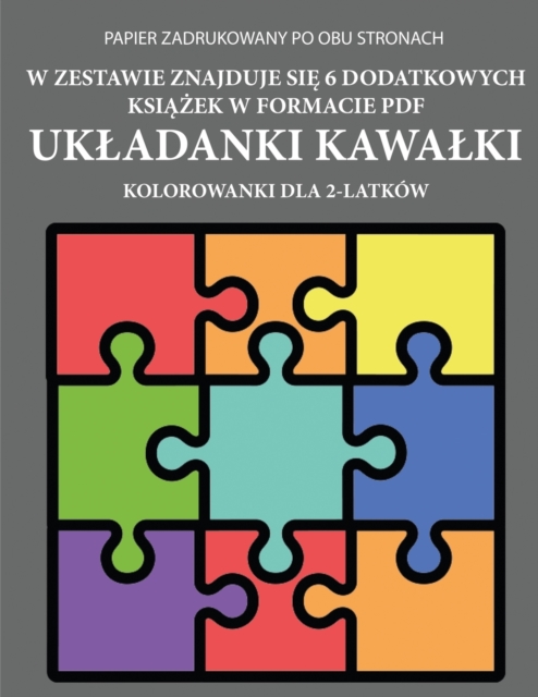 Kolorowanka dla 2-latkow (Ukladanki Kawalki) : Ta ksi&#261;&#380;ka zawiera 40 kolorowych stron z dodatkowymi grubymi liniami, ktore zmniejszaj&#261; frustracj&#281; i zwi&#281;kszaj&#261; pewno&#347;, Paperback / softback Book