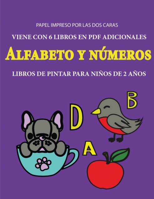 Libros de pintar para ninos de 2 anos (Alfabeto y numeros) : Este libro tiene 40 paginas para colorear con lineas extra gruesas que sirven para reducir la frustracion y mejorar la confianza. Este libr, Paperback / softback Book