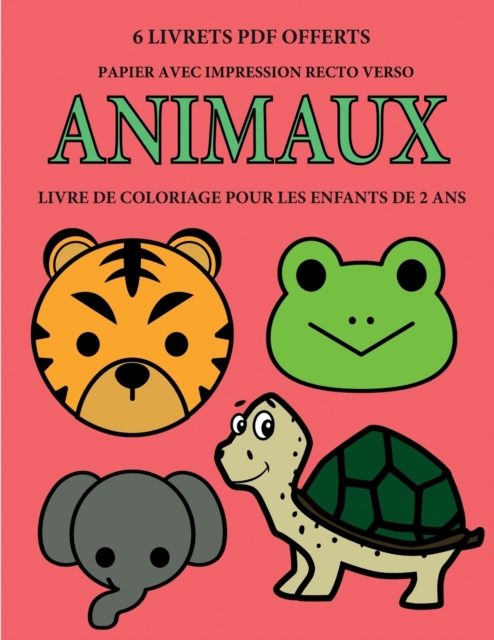 Livre de coloriage pour les enfants de 2 ans (Animaux) : Ce livre de coloriage de 40 pages dispose de lignes tres epaisses pour reduire la frustration et pour ameliorer la confiance. Ce livre aidera l, Paperback / softback Book