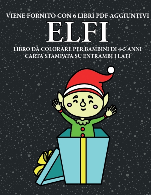 Libro da colorare per bambini di 4-5 anni (Elfi) : Questo libro contiene 40 pagine a colori senza stress progettate per ridurre la frustrazione e aumentare la fiducia dei bambini in si stessi. Questo, Paperback / softback Book