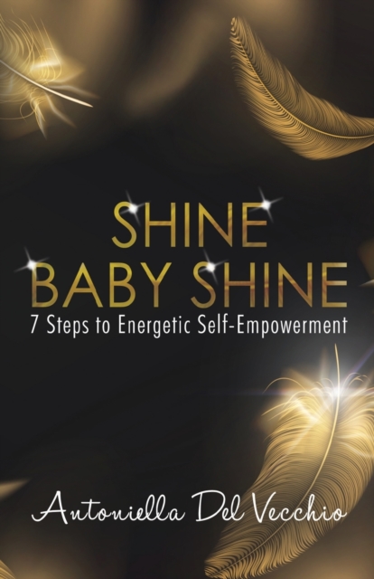 Shine Baby Shine : 7 Steps to Energetic Self - Empowerment, Paperback / softback Book