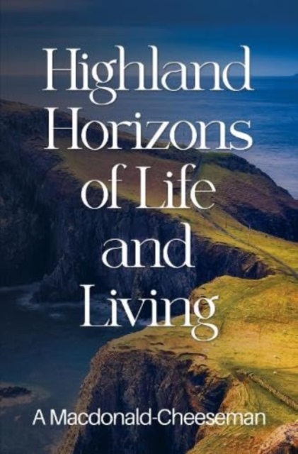 Highland Horizons of Life and Living, Paperback / softback Book