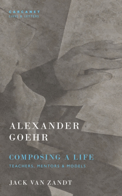 Alexander Goehr, Composing a Life : Teachers, Mentors & Models, Paperback / softback Book