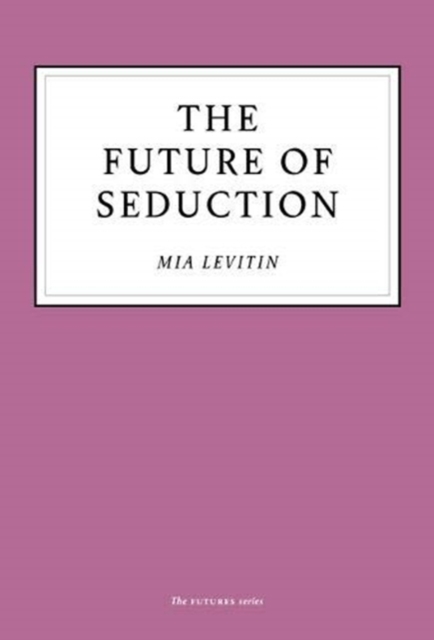 The Future of Seduction, Paperback / softback Book