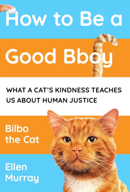 How to be a Good Bboy : What a cat's kindness teaches us about human justice, EPUB eBook