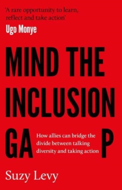 Mind the Inclusion Gap : How allies can bridge the divide between talking diversity and taking action, Paperback / softback Book
