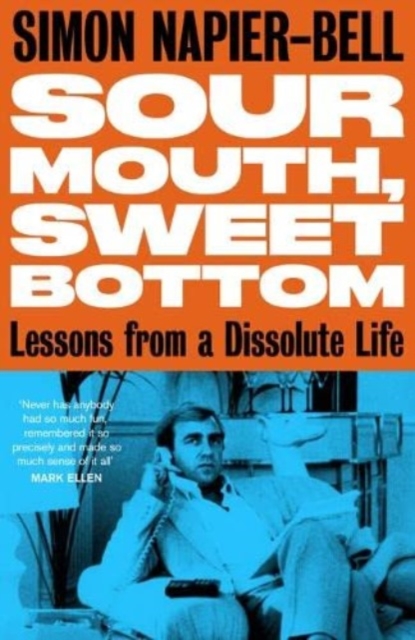 Sour Mouth, Sweet Bottom : Lessons from a Dissolute Life, Paperback / softback Book
