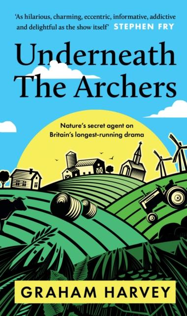 Underneath The Archers : Nature's secret agent on Britain's longest-running drama, EPUB eBook