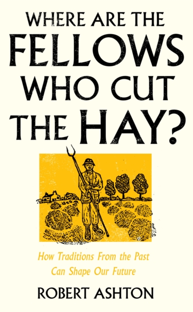 Where Are the Fellows Who Cut the Hay? : How Traditions From the Past Can Shape Our Future, EPUB eBook