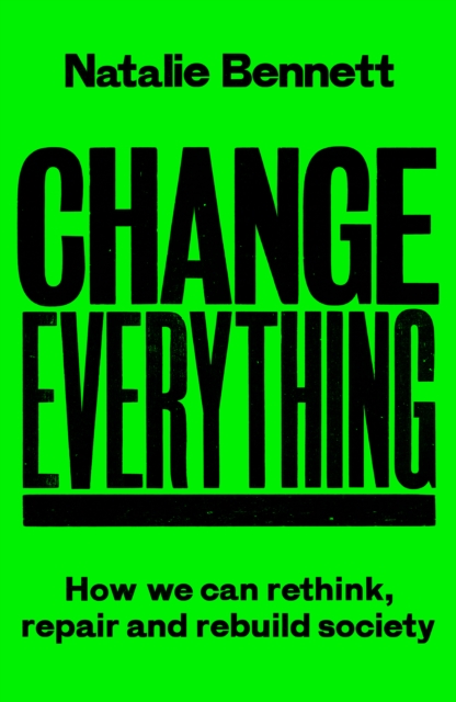 Change Everything : How We Can Rethink, Repair and Rebuild Society, Paperback / softback Book