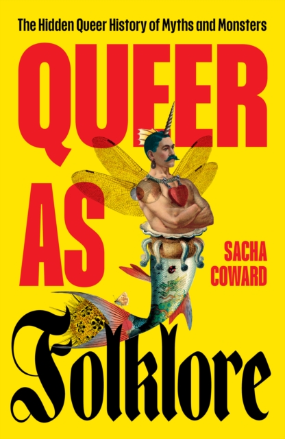 Queer as Folklore : The Hidden Queer History of Myths and Monsters, Hardback Book