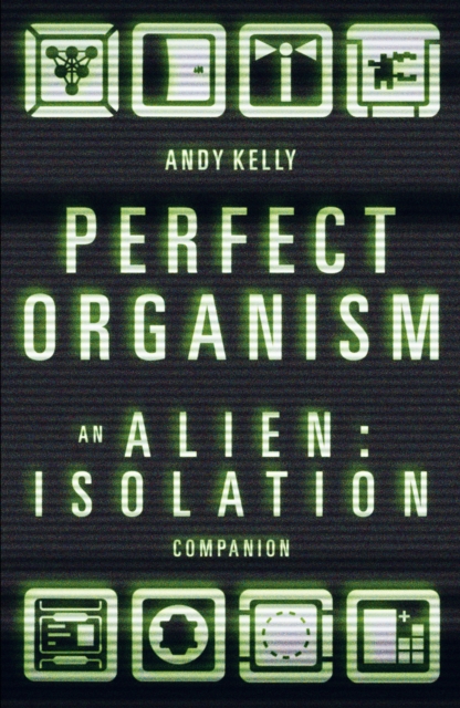Perfect Organism : An Alien: Isolation Companion, Hardback Book