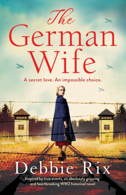 The German Wife : An absolutely gripping and heartbreaking WW2 historical novel, inspired by true events, Paperback / softback Book