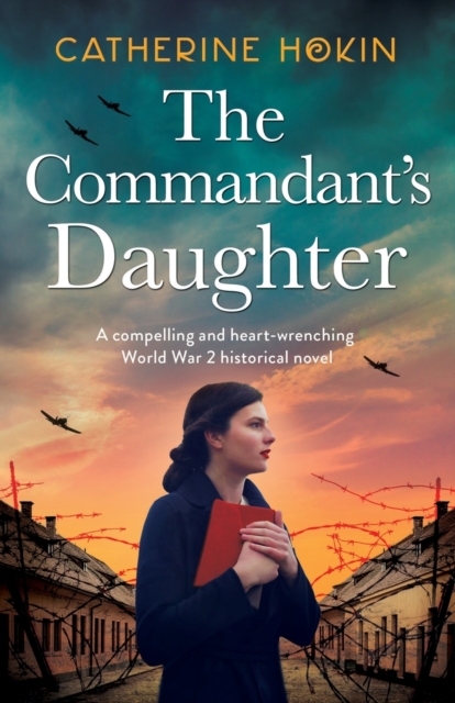 The Commandant's Daughter : A compelling and heart-wrenching World War 2 historical novel, Paperback / softback Book