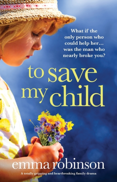 To Save My Child : A totally gripping and heartbreaking family drama, Paperback / softback Book