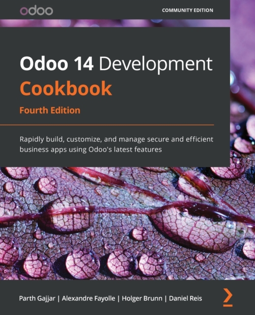 Odoo 14 Development Cookbook : Rapidly build, customize, and manage secure and efficient business apps using Odoo's latest features, 4th Edition, Paperback / softback Book