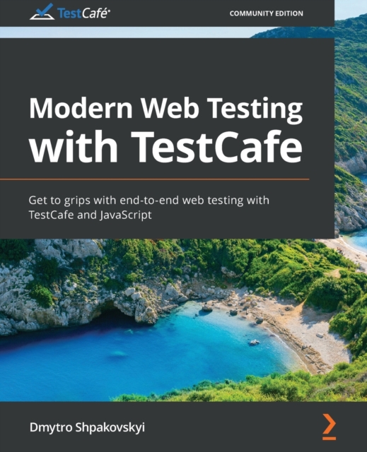 Modern Web Testing with TestCafe : Get to grips with end-to-end web testing with TestCafe and JavaScript, Paperback / softback Book