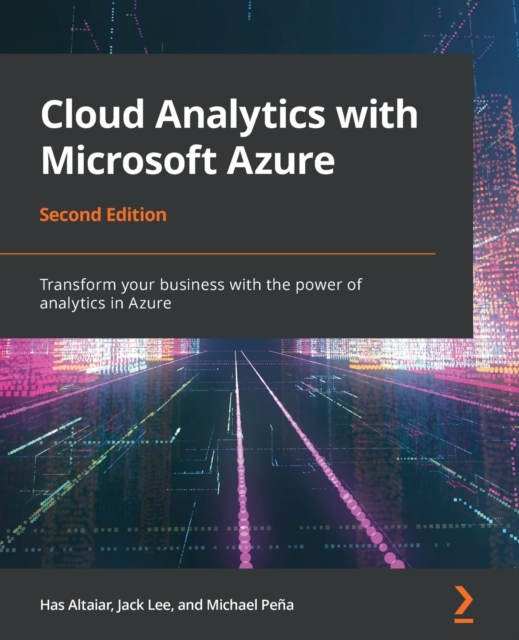 Cloud Analytics with Microsoft Azure : Transform your business with the power of analytics in Azure, 2nd Edition, Paperback / softback Book